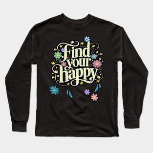 Find Your Happy Inspirational Motivational Long Sleeve T-Shirt